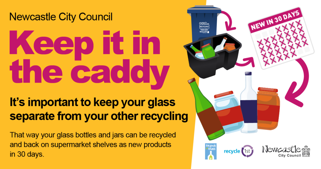 Newcastle City Council, British Glass and Friends of Glass have launched a glass recycling campaign encouraging residents to keep their glass recycling in their caddy. 